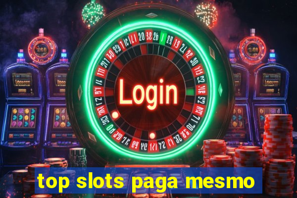 top slots paga mesmo